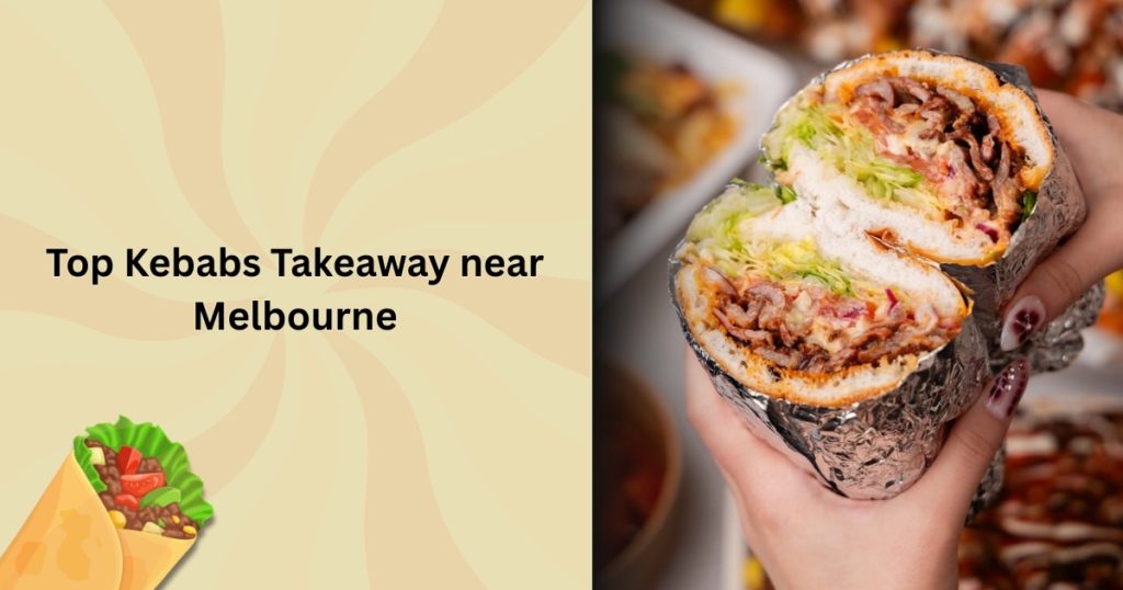 Top kebabs takeaway near melbourne