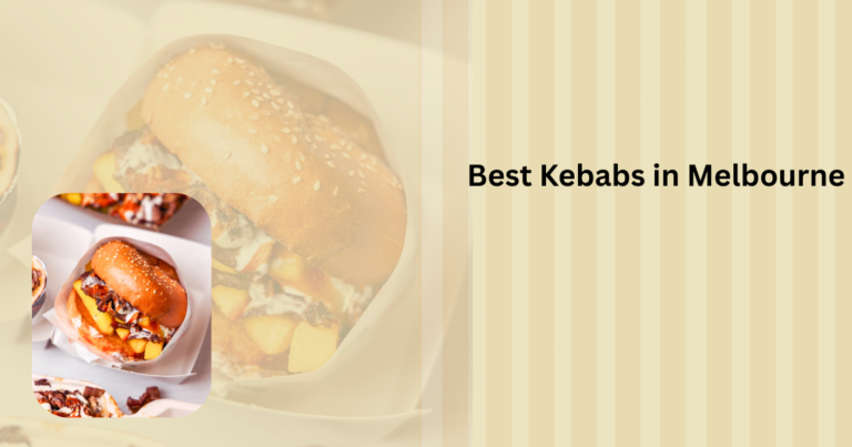 Craving the Best Kebabs in Melbourne? Discover Where to Satisfy Your Taste Buds