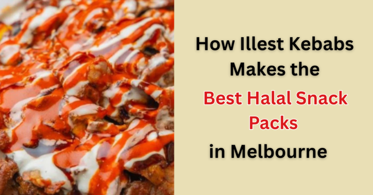 How Illest Kebabs Makes the Best Halal Snack Packs in Melbourne