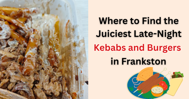 Where to Find the Juiciest Late-Night Kebabs and Burgers in Frankston