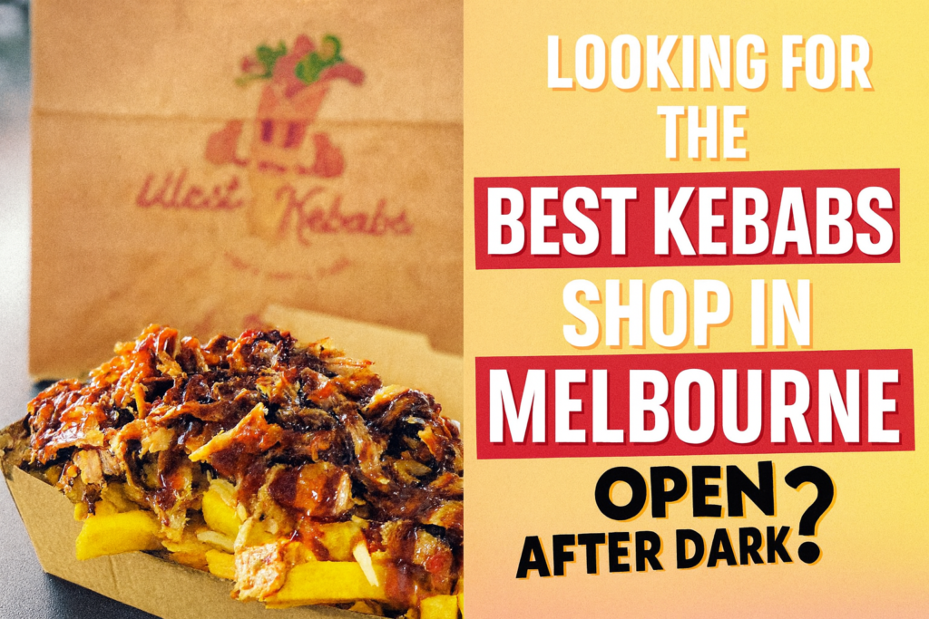 looking for best kebabs shop in melbourne open after dark