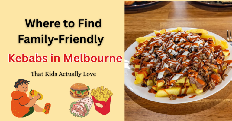 Where to Find the Best Family-Friendly Kebabs in Melbourne That Kids Actually Love