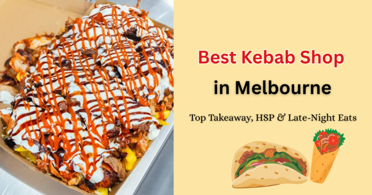 Best Kebab Shop in Melbourne: Top Takeaway, HSP & Late-Night Eats