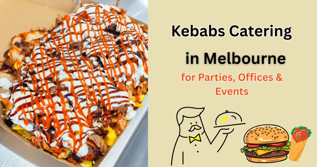 Best Kebab Catering in Melbourne for Parties, Offices & Events