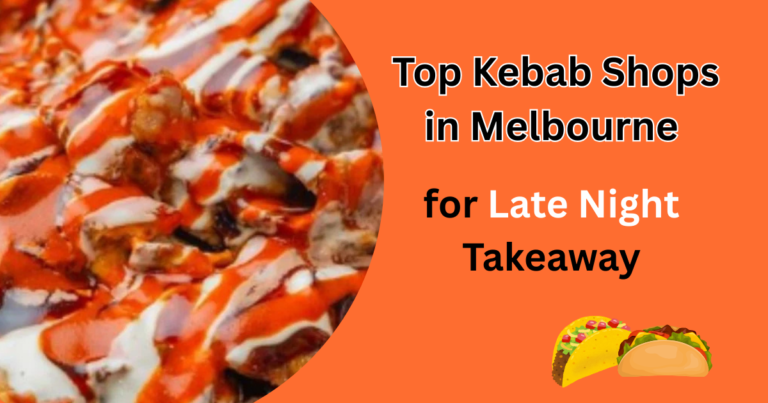 Top Kebab Shops in Melbourne for Late Night Takeaway