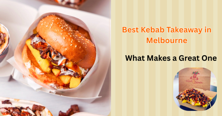 Best Kebab Takeaway in Melbourne: What Makes a Great One?