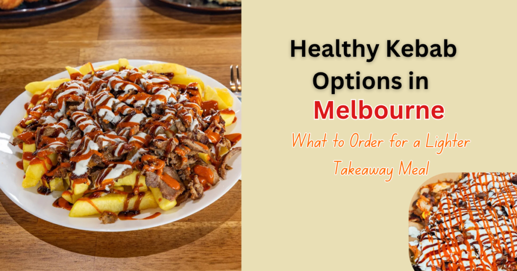 Healthy kebab options in Melbourne
