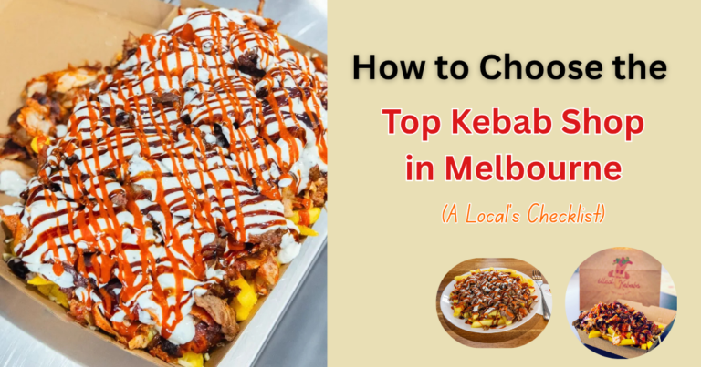 How to Choose the Top Kebab Shop in Melbourne (A Local’s Checklist)