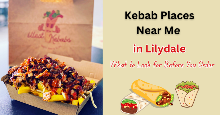 Kebab Places Near Me in Lilydale: What to Look for Before You Order