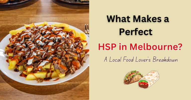 What Makes a Perfect HSP in Melbourne? A Local Food Lover’s Breakdown